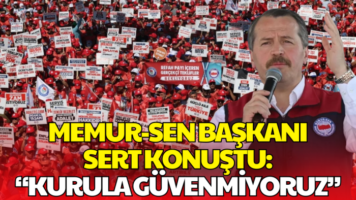 Memur-Sen’den Hükümete Sert Tepki: Kurula Güvenmiyoruz